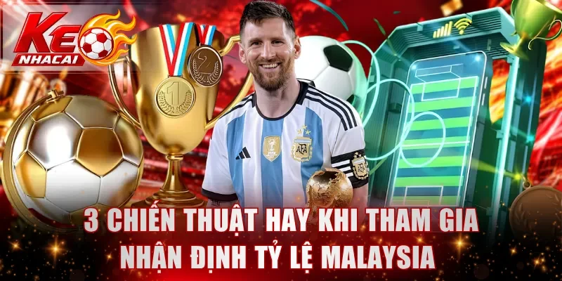3 chiến thuật hay khi tham gia nhận định tỷ lệ Malaysia 