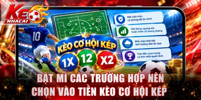 Bật mí các trường hợp trận đấu nên chọn vào tiền kèo cơ hội kép 