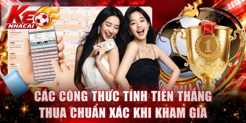 Các công thức tính tiền thắng thua chuẩn xác khi kham gia