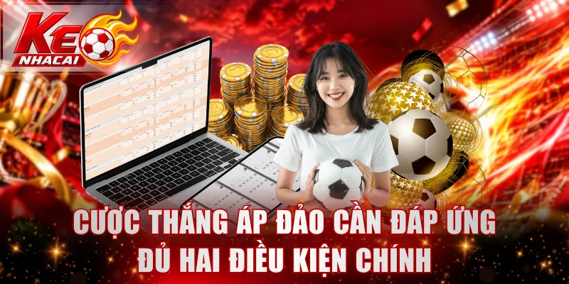 Cược thắng áp đảo cần đáp ứng đủ hai điều kiện chính