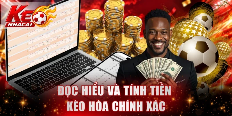 Đọc hiểu và tính tiền kèo hòa chính xác