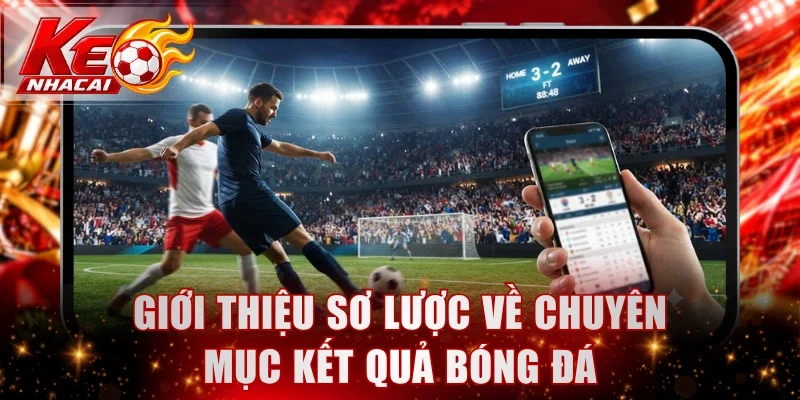 Giới thiệu sơ lược về chuyên mục kết quả bóng đá