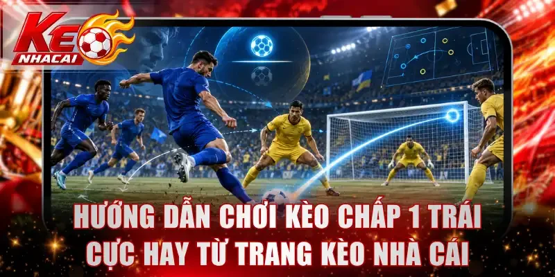 Kèo chấp 1 trái