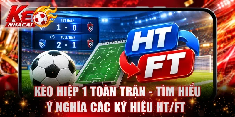 Kèo hiệp 1 toàn trận