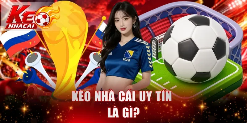 Kèo nhà cái uy tín là gì?