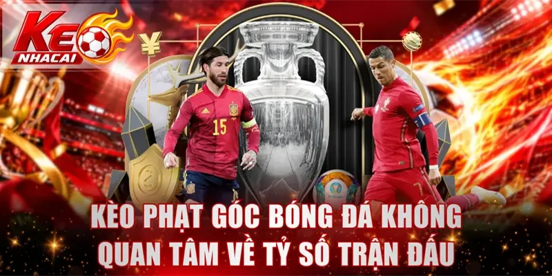 Kèo phạt góc bóng đá không cần quan tâm về tỷ số trận đấu