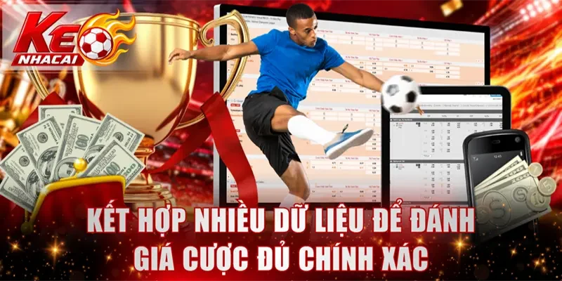 Kết hợp nhiều dữ liệu để đánh giá cược đủ chính xác
