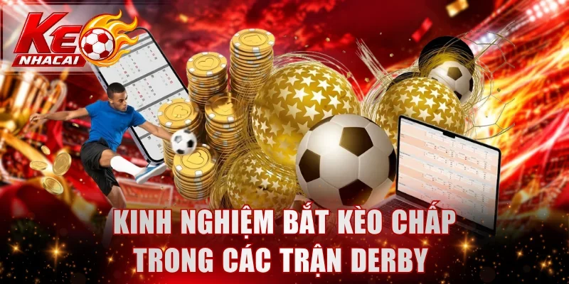 Kinh nghiệm bắt kèo chấp trong các trận derby 