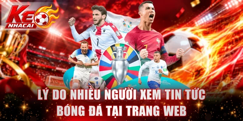 Lý do nhiều người xem tin tức bóng đá tại trang web