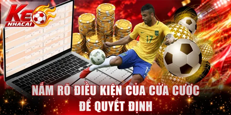 Nắm rõ điều kiện của cửa cược để quyết định
