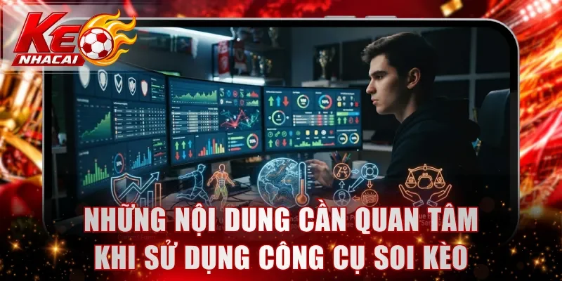 Những nội dung cần quan tâm khi sử dụng công cụ soi kèo