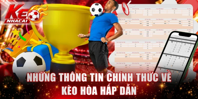 Những thông tin chính thức về kèo hòa hấp dẫn