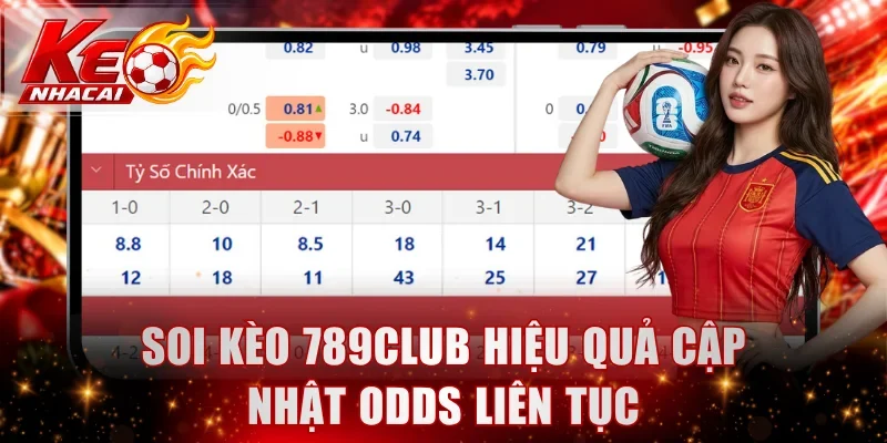 Soi kèo 789Club hiệu quả cập nhật Odds liên tục