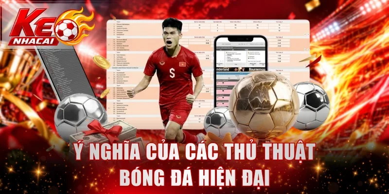 Ý nghĩa của các thủ thuật bóng đá hiện đại