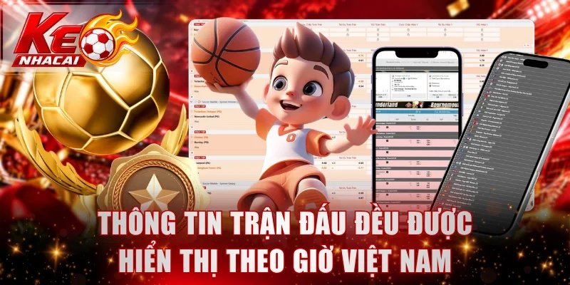 thong-tin-tran-dau-deu-duoc-hien-thi-theo-gio-viet-nam